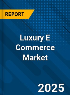 Global Luxury E Commerce Market