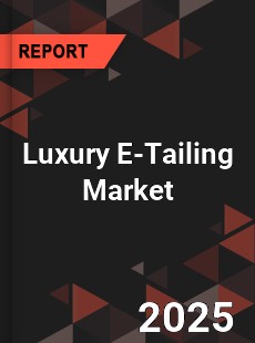 Global Luxury E Tailing Market