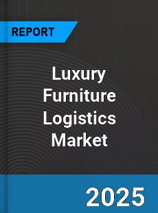 Global Luxury Furniture Logistics Market