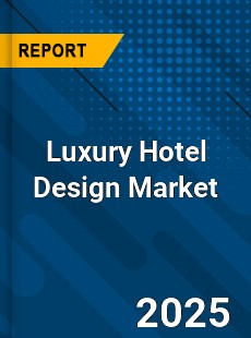 Report on Global Luxury Hotel Design Market by Player