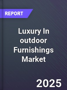 Global Luxury In outdoor Furnishings Market