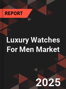 Worldwide Luxury Watches For Men Market