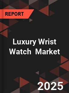 Global Luxury Wrist Watch Professional Survey Report