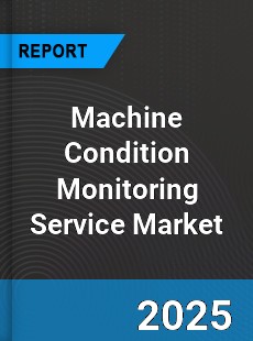 Global Machine Condition Monitoring Service Market