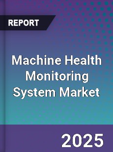 Global Machine Health Monitoring System Market