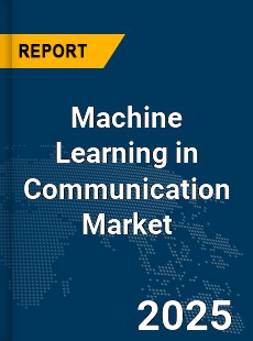 Global Machine Learning in Communication Market