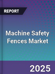 Global Machine Safety Fences Market