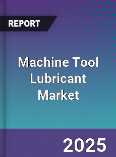 Machine Tool Lubricant Global Market