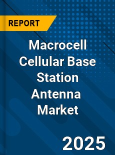 Global Macrocell Cellular Base Station Antenna Industry