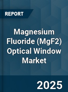 Magnesium Fluoride Optical Window Market