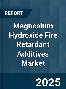 Global Magnesium Hydroxide Fire Retardant Additives Market