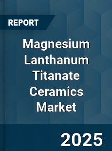 Global Magnesium Lanthanum Titanate Ceramics Market