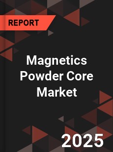 Global Magnetics Powder Core Market