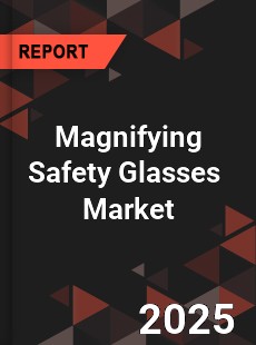 Global Magnifying Safety Glasses Industry