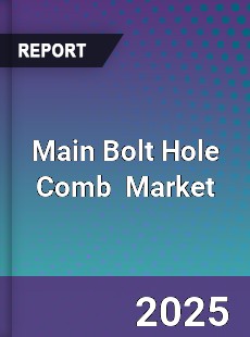 Global Main Bolt Hole Comb Industry