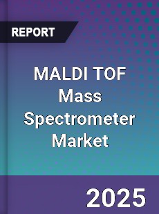 MALDI TOF Mass Spectrometer Global Market