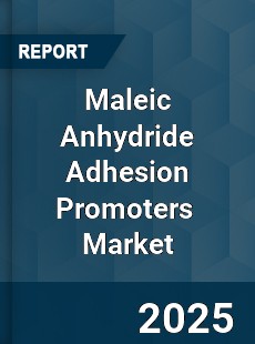 Global Maleic Anhydride Adhesion Promoters Market