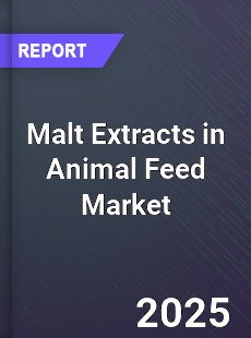 Global Malt Extracts in Animal Feed Market