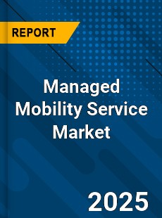 Global Managed Mobility Service Market