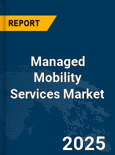 Global Managed Mobility Services Market