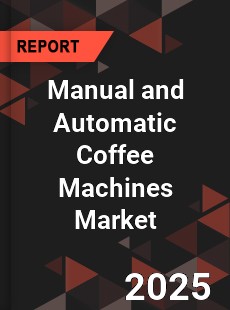 COVID 19 Outbreak Global Manual and Automatic Coffee Machines Industry