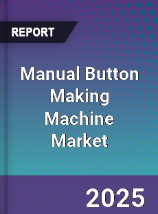 Manual Button Making Machine Market