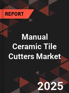 Manual Ceramic Tile Cutters Market