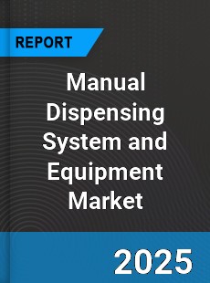 Global Manual Dispensing System and Equipment Market