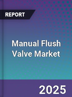 Manual Flush Valve Global Market