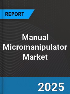 Global Manual Micromanipulator Market