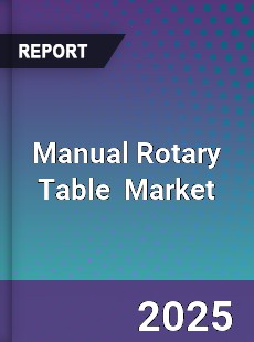 Global Manual Rotary Table Industry