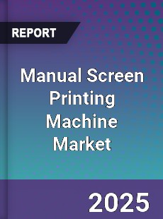 Manual Screen Printing Machine Market