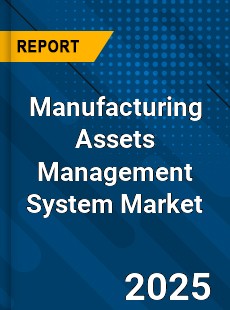 Manufacturing Assets Management System Global Market