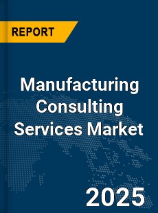 Global Manufacturing Consulting Services Market