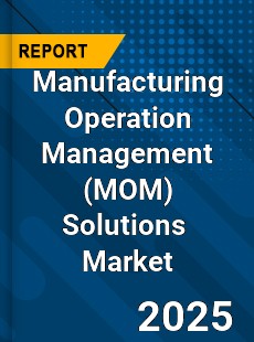 Global Manufacturing Operation Management Solutions Industry