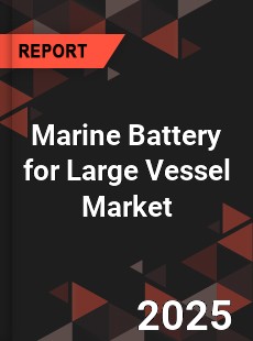 COVID 19 Outbreak Global Marine Battery for Large Vessel Industry