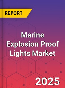 Global Marine Explosion Proof Lights Market