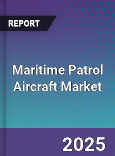 Global Maritime Patrol Aircraft Market