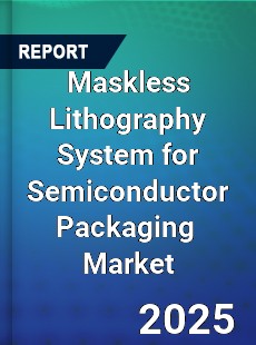 Global Maskless Lithography System for Semiconductor Packaging Industry