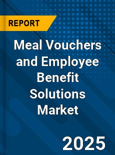 Global Meal Vouchers and Employee Benefit Solutions Market