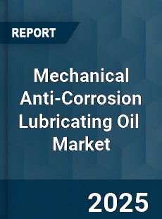 Mechanical Anti Corrosion Lubricating Oil Global and China Top Players Market