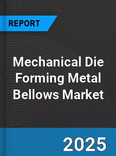 Mechanical Die Forming Metal Bellows Global Market