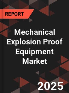 Global Mechanical Explosion Proof Equipment Market