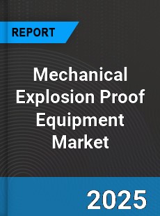 Mechanical Explosion Proof Equipment Global Market