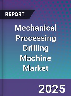 Global Mechanical Processing Drilling Machine Market