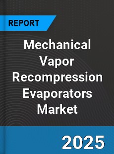 Mechanical Vapor Recompression Evaporators Global Market