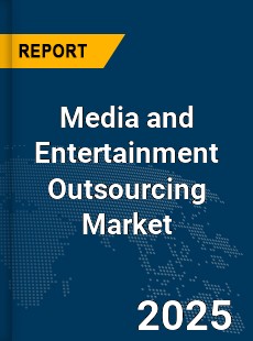 Global Media and Entertainment Outsourcing Market