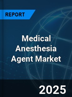 Global Medical Anesthesia Agent Industry