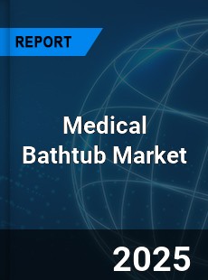 Global Medical Bathtub Industry