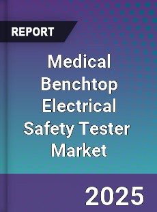 Global Medical Benchtop Electrical Safety Tester Industry